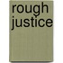 Rough Justice