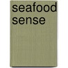 Seafood Sense door Rosemarie Alfieri Gionta