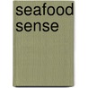 Seafood Sense by Rosemarie Alfieri Gionta