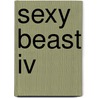 Sexy Beast Iv door Kate Douglas