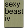 Sexy Beast Iv door Kate Douglas