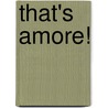 That's Amore! door Erin McKean