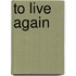 To Live Again