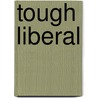 Tough Liberal door Richard D. Keene