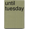 Until Tuesday door Luis Carlos Montalvan