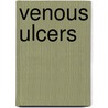 Venous Ulcers by John J. Bergan