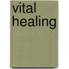 Vital Healing by Marc Micozzi