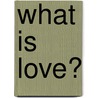 What Is Love? door Taro Gold