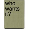 Who Wants It? by Colin Ward