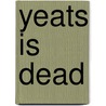 Yeats Is Dead by Joseph O'Connor