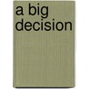 A Big Decision door Kenneth Ian Segel