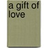 A Gift of Love