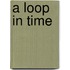 A Loop in Time