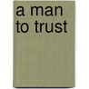 A Man to Trust by Justine Davis
