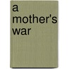 A Mother's War door Yvonne Collinson Heath