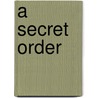 A Secret Order by Jr H. P Albarelli
