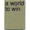 A World to Win door Mike A. Lancaster