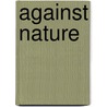Against Nature door Robert Baldick
