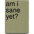 Am I Sane Yet?