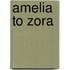Amelia to Zora