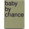 Baby by Chance door Elda Minger