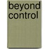 Beyond Control