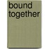 Bound Together