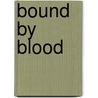 Bound by Blood door Elizabeth Darvill
