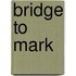 Bridge to Mark