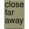 Close Far Away door P�draig Stand�n