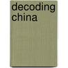 Decoding China door Matthew B. Christensen