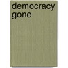 Democracy Gone by Robert P. Abele