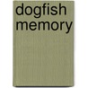 Dogfish Memory by Joseph A. Dane