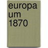 Europa Um 1870 door Achim Zeidler
