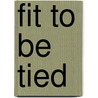 Fit to Be Tied by Prof. Rebecca Kluchin