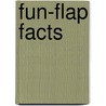 Fun-Flap Facts door Danielle Blood Flynn