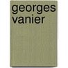 Georges Vanier by Vanier Georges