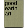 Good Earth Art door MaryAnn F. Kohl