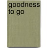 Goodness to Go by Fran I. Hamilton