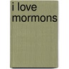 I Love Mormons door David L. Rowe