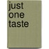 Just One Taste