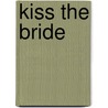 Kiss the Bride door Deirdre Martin