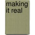Making It Real