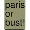 Paris Or Bust! by Karen Hoffmann