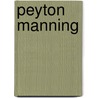 Peyton Manning door Belmont and Belcourt and Be Biographies