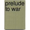 Prelude to War door Maria Albert