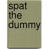Spat the Dummy by Macdonald. Ed