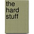 The Hard Stuff