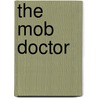 The Mob Doctor door Ronald Felber