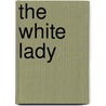 The White Lady by Sophie Wenzel Ellis